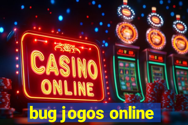 bug jogos online